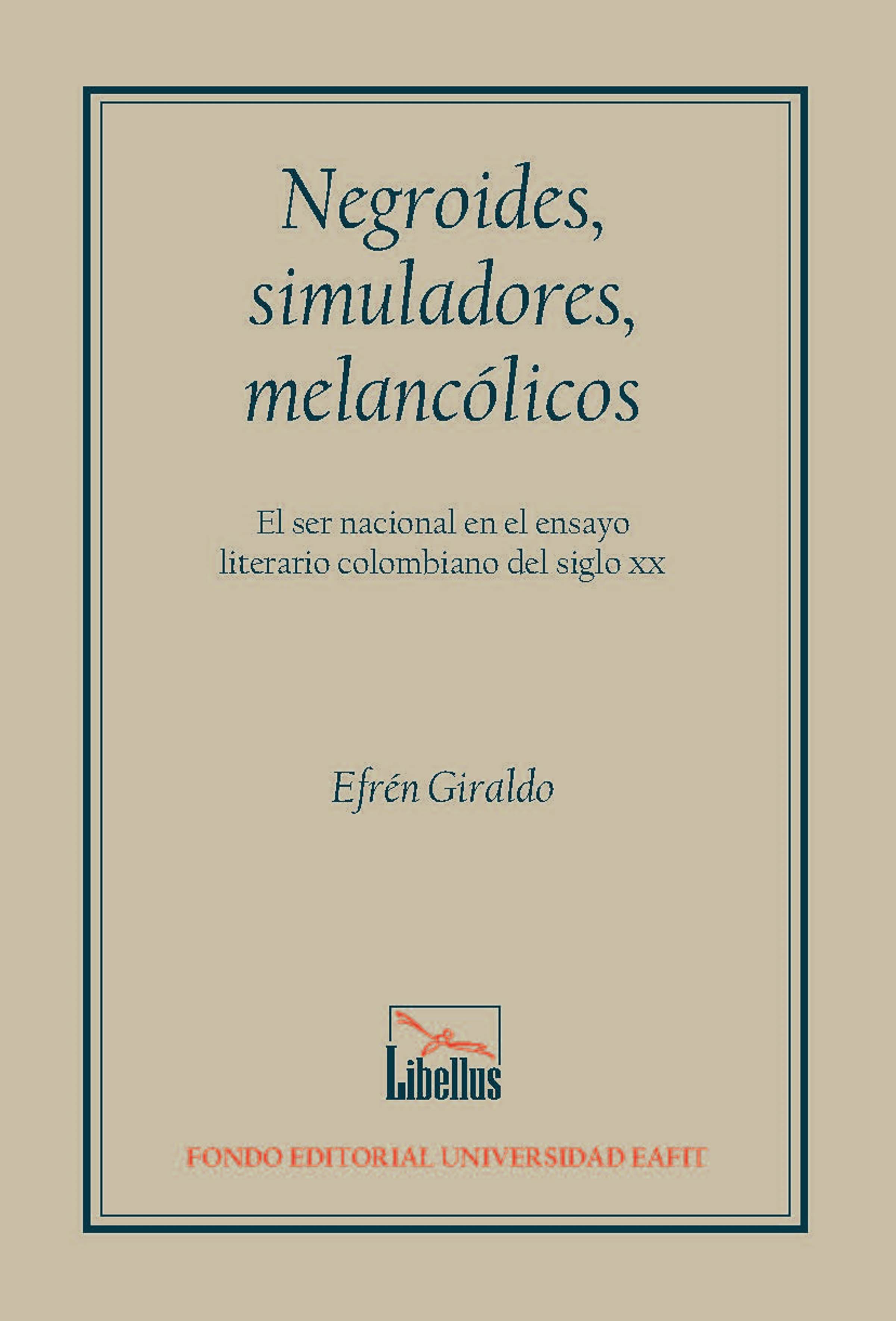 Imagen de apoyo de  Negroides, simuladores, melancólicos. El ser nacional en el ensayo literario colombiano del siglo XX
