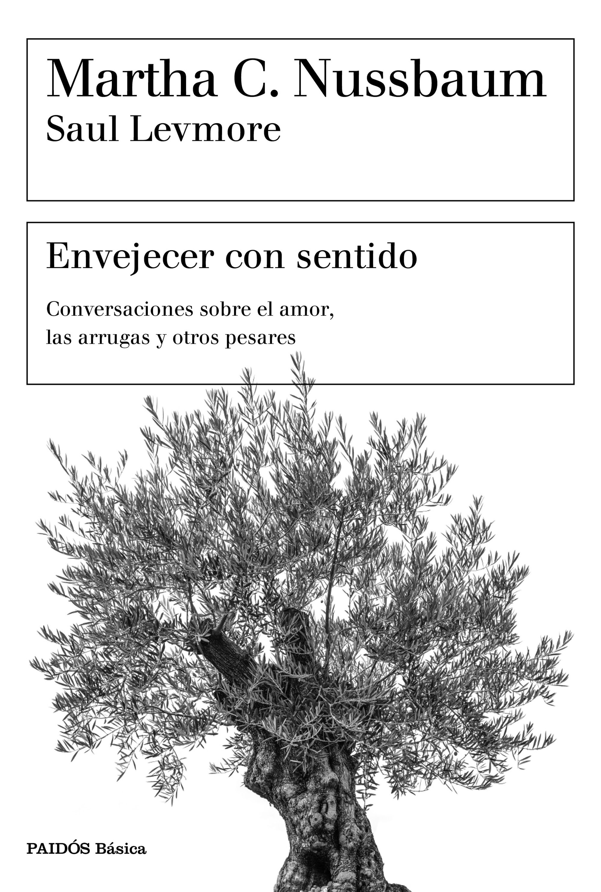Envejecer con sentido Conversaciones sobre el amor, las arrugas y otros pesares